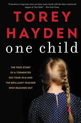 Egy gyermek: Egy elgyötört hatéves gyerek és a zseniális tanárnő igaz története, aki felkarolta őt. - One Child: The True Story of a Tormented Six-Year-Old and the Brilliant Teacher Who Reached Out