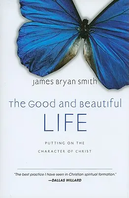 A jó és szép élet: Krisztus jellemének felvétele - The Good and Beautiful Life: Putting on the Character of Christ