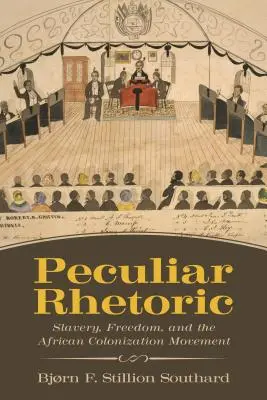 Különös retorika: Rabszolgaság, szabadság és az afrikai gyarmatosítási mozgalom - Peculiar Rhetoric: Slavery, Freedom, and the African Colonization Movement