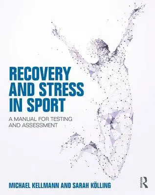 Recovery and Stress in Sport: Kézikönyv a teszteléshez és értékeléshez - Recovery and Stress in Sport: A Manual for Testing and Assessment