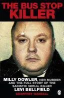 A buszmegálló gyilkosa - Milly Dowler, a gyilkossága és a szadista sorozatgyilkos Levi Bellfield teljes története - Bus Stop Killer - Milly Dowler, Her Murder and the Full Story of the Sadistic Serial Killer Levi Bellfield