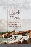 Sötét munka: A rabszolgaság üzletága Rhode Islanden - Dark Work: The Business of Slavery in Rhode Island