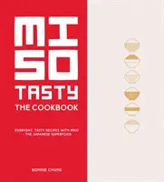 Miso Tasty - Hétköznapi, ízletes receptek misóval - a japán szuperélelmiszerrel - Miso Tasty - Everyday, tasty recipes with miso - the Japanese superfood