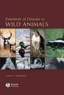 A vadon élő állatok betegségeinek alapjai - Essentials of Disease in Wild Animals