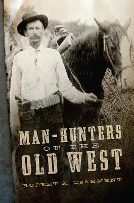 A régi nyugat embervadászai - Man-Hunters of the Old West