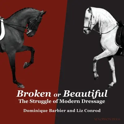 Broken or Beautiful: A modern dresszúra küzdelme: The Struggle of Modern Dressage: The Struggle of Modern Dressage - Broken or Beautiful: The Struggle of Modern Dressage: The Struggle of Modern Dressage