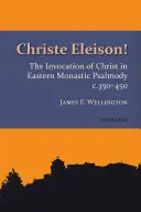 Christe Eleison! Krisztus megidézése a keleti szerzetesi zsoltározásban 350-450 körül - Christe Eleison!: The Invocation of Christ in Eastern Monastic Psalmody C. 350-450