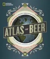 National Geographic Atlas of Beer: Egy világkörüli utazás a sörök világán keresztül - National Geographic Atlas of Beer: A Globe-Trotting Journey Through the World of Beer