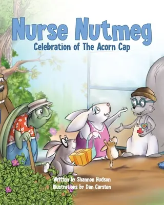 Muskátli nővér: A makkos sapka ünneplése - Nurse Nutmeg: Celebration of the Acorn Cap
