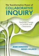 Az együttműködésen alapuló vizsgálat átalakító ereje: A változás megvalósítása az iskolákban és az osztálytermekben - The Transformative Power of Collaborative Inquiry: Realizing Change in Schools and Classrooms