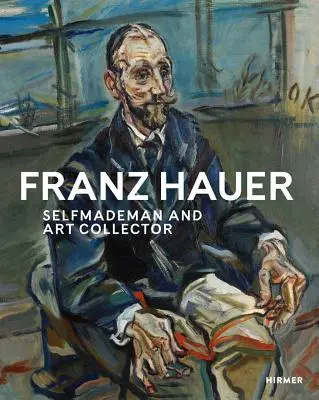 Franz Hauer: önjelölt ember és műgyűjtő - Franz Hauer: Self-Made Man and Art Collector