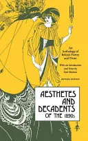 Esztéták és dekadensek az 1890-es években: Brit költészet és próza antológiája - Aesthetes and Decadents of the 1890's: An Anthology of British Poetry and Prose