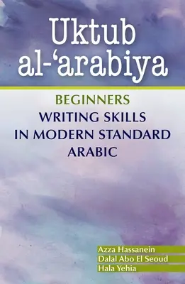 Uktub Al-'Arabiya: Kezdők íráskészségei modern standard arab nyelven - Uktub Al-'Arabiya: Beginners Writing Skills in Modern Standard Arabic