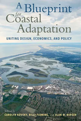 A part menti alkalmazkodás tervezete: A tervezés, a közgazdaságtan és a politika egyesítése - A Blueprint for Coastal Adaptation: Uniting Design, Economics, and Policy