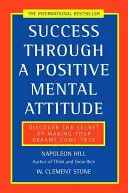 Siker a pozitív mentális hozzáálláson keresztül - Fedezd fel álmaid valóra váltásának titkát - Success Through a Positive Mental Attitude - Discover the Secret of Making Your Dreams Come True