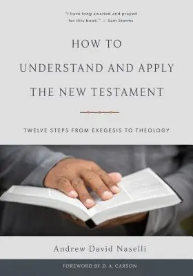 Hogyan értsük és alkalmazzuk az Újszövetséget: Tizenkét lépés az exegézistől a teológiáig - How to Understand and Apply the New Testament: Twelve Steps from Exegesis to Theology