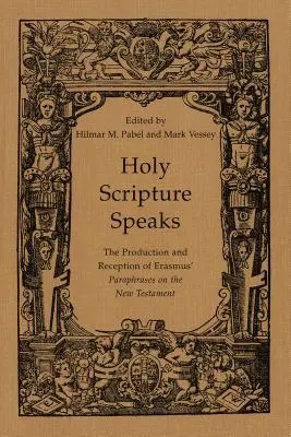 A Szentírás beszél: Erasmus újszövetségi parafrázisainak előállítása és recepciója - Holy Scripture Speaks: The Production and Reception of Erasmus' Paraphrases on the New Testament