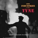 A Tyne elveszett iparágai - Lost Industries of the Tyne