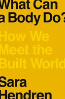 Mit tehet egy test? Hogyan találkozunk az épített világgal - What Can a Body Do?: How We Meet the Built World