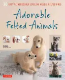 Imádnivaló nemezelt állatok: 30 egyszerű és hihetetlenül élethű tűfilcből készült állatbarát - Adorable Felted Animals: 30 Easy & Incredibly Lifelike Needle Felted Pals