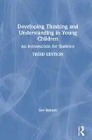 A gondolkodás és a megértés fejlesztése a kisgyermekeknél: An Introduction for Students - Developing Thinking and Understanding in Young Children: An Introduction for Students