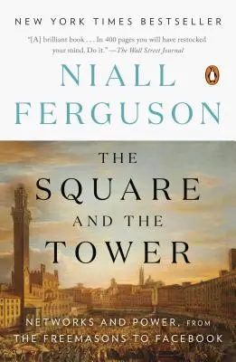 A tér és a torony: Hálózatok és hatalom, a szabadkőművesektől a Facebookig - The Square and the Tower: Networks and Power, from the Freemasons to Facebook