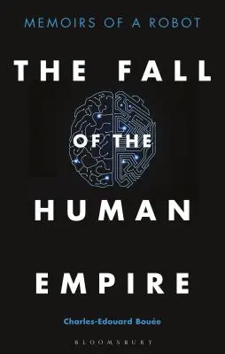 Az emberi birodalom bukása: Egy robot emlékiratai - The Fall of the Human Empire: Memoirs of a Robot