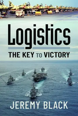 Logisztika: A győzelem kulcsa - Logistics: The Key to Victory