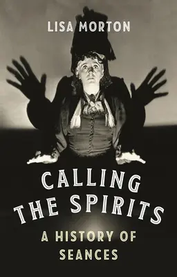 A szellemek hívása: A szeánszok története - Calling the Spirits: A History of Seances