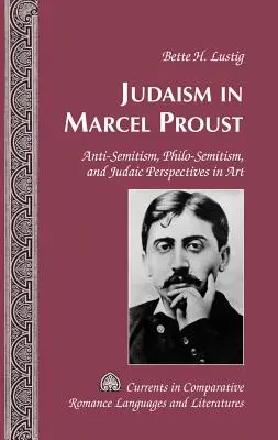 A zsidóság Marcel Proustban; antiszemitizmus, filoszemitizmus és zsidó perspektívák a művészetben - Judaism in Marcel Proust; Anti-Semitism, Philo-Semitism, and Judaic Perspectives in Art