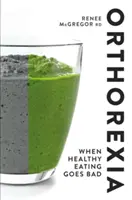 Orthorexia: Amikor az egészséges táplálkozás rosszul megy - Orthorexia: When Healthy Eating Goes Bad