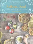 Sáfrányos lélek: Egészséges, vegetáriánus örökség receptek Indiából - Saffron Soul: Healthy, Vegetarian Heritage Recipes from India