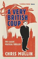 Egy nagyon brit puccs: A regény, amely megjósolta Corbyn felemelkedését - A Very British Coup: The Novel That Foretold the Rise of Corbyn