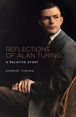 Alan Turing elmélkedései: Egy relatív történet - Reflections of Alan Turing: A Relative Story