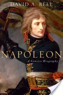 Napóleon: Napoleon: Tömör életrajz - Napoleon: A Concise Biography