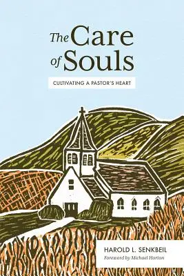 A lelkek gondozása: A lelkipásztor szívének ápolása - The Care of Souls: Cultivating a Pastor's Heart