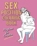 Szexpozíciós színezőkönyv: Játékidő pároknak - Sex Position Coloring Book: Playtime for Couples