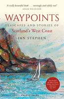 Waypoints - Skócia nyugati partvidékének tengeri tájai és történetei - Waypoints - Seascapes and Stories of Scotland's West Coast