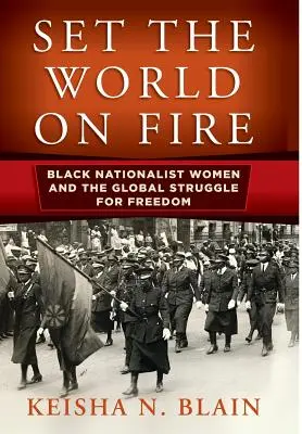 Tűzbe a világot: Fekete nacionalista nők és a globális szabadságharc - Set the World on Fire: Black Nationalist Women and the Global Struggle for Freedom