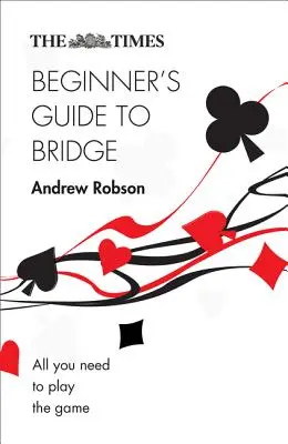 The Times: Kezdő bridzsjátékosok útmutatója - The Times Beginner's Guide to Bridge