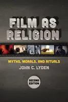 Film mint vallás, második kiadás: Myths, Morals, and Rituals (Mítoszok, erkölcsök és rituálék) - Film as Religion, Second Edition: Myths, Morals, and Rituals