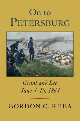 Tovább Pétervár felé: Grant és Lee, 1864. június 4-15. - On to Petersburg: Grant and Lee, June 4-15, 1864