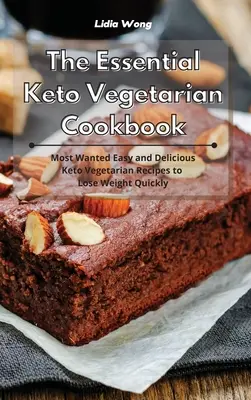 Az alapvető keto-vegetáriánus szakácskönyv: A legkeresettebb egyszerű és finom keto-vegetáriánus receptek a gyors fogyáshoz - The Essential Keto Vegetarian Cookbook: Most Wanted Easy and Delicious Keto Vegetarian Recipes to Lose Weight Quickly