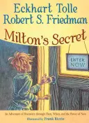 Milton titka: Egy felfedező kaland az akkor, a mikor és a most erején keresztül - Milton's Secret: An Adventure of Discovery Through Then, When, and the Power of Now