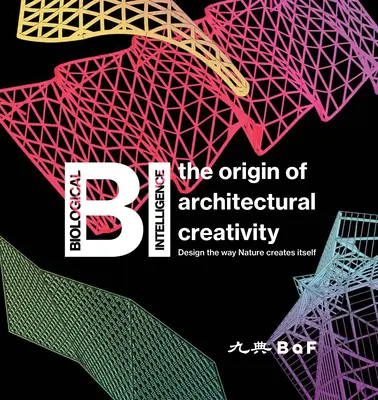 Bi: Az építészeti kreativitás eredete / Design the Way Nature Creations Itself - Bi: The Origin of Architectural Creativity / Design the Way Nature Creates Itself