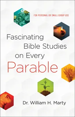 Lenyűgöző bibliai tanulmányok minden példázatról: Személyes vagy kiscsoportos használatra - Fascinating Bible Studies on Every Parable: For Personal or Small Group Use