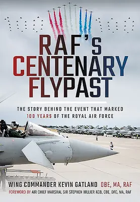 Raf százéves repülése: A Királyi Légierő 100 éves fennállását jelző esemény története - Raf's Centenary Flypast: The Story Behind the Event That Marked 100 Years of the Royal Air Force