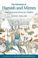 Hamish és Mirren kalandjai: Varázslatos skót történetek gyerekeknek - The Adventures of Hamish and Mirren: Magical Scottish Stories for Children