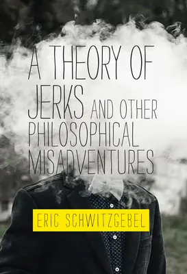 A Theory of Jerks and Other Philosophical Misadventures (A bunkók elmélete és más filozófiai kalandok) - A Theory of Jerks and Other Philosophical Misadventures