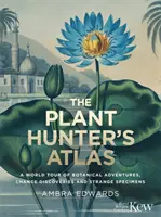 Növényvadász atlasz - Botanikai kalandok, véletlen felfedezések és különös példányok világkörüli útja - Plant-Hunter's Atlas - A World Tour of Botanical Adventures, Chance Discoveries and Strange Specimens